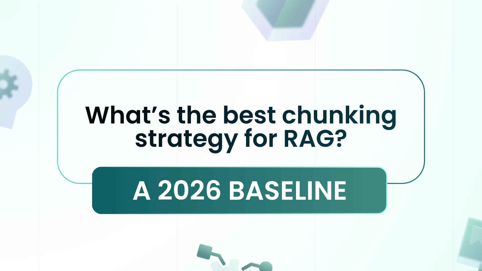 A practical 2026 baseline for choosing a RAG chunking strategy