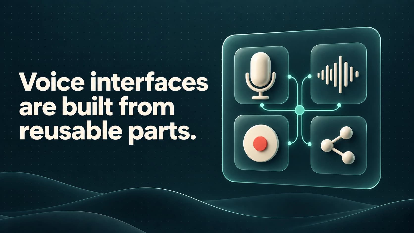 Microphone, waveform, record button and connection components form a reusable voice interface. Text: Voice interfaces are built from reusable parts.
